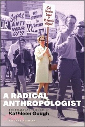 A Radical Anthropologist: The Trials and Triumphs of Kathleen Gough
