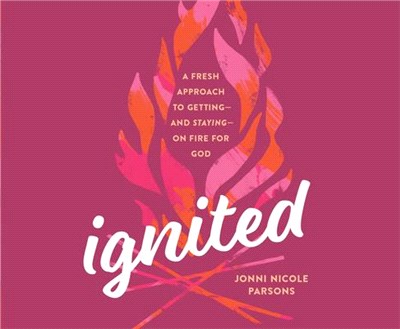 Ignited: A Fresh Approach to Getting - And Staying - On Fire for God