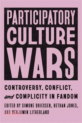 Participatory Culture Wars: Controversy, Conflict, and Complicity in Fandom