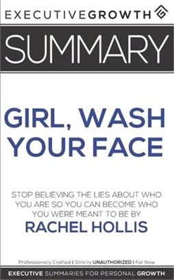 Summary: Girl, Wash Your Face - Stop Believing the Lies About Who You Are so You Can Become Who You Were Meant to Be by Rachel