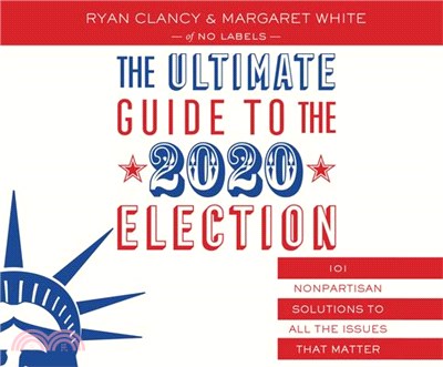 The Ultimate Guide to the 2020 Election ― 101 Nonpartisan Solutions to All the Issues That Matter