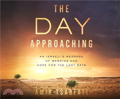 The Day Approaching ― An Israeli's Message of Warning and Hope for the Last Days