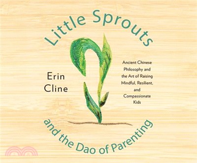 Little Sprouts and the Dao of Parenting ― Ancient Chinese Philosophy and the Art of Raising Mindful, Resilient, and Compassionate Kids