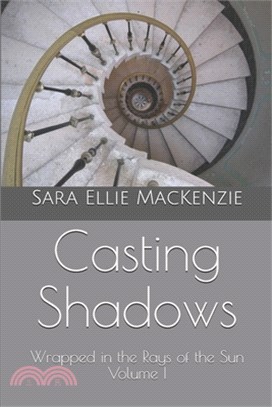 Casting Shadows: Wrapped in the Rays of the Sun Volume I