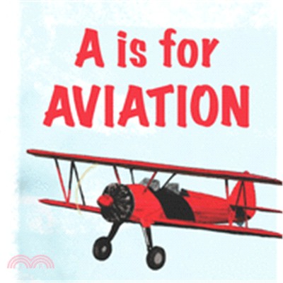 A is for Aviation: The ABCs of airplanes, spaceships rockets, and more!