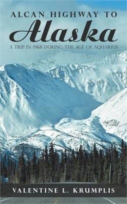 Alcan Highway to Alaska ― A Trip in 1968 During the Age of Aquarius