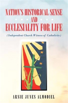Nation's Historical Sense and Ecclesiality for Life: (Independent Church Witness of Catholicity)