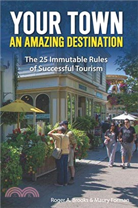 Your Town: An Amazing Destination: The 25 Immutable Rules of Successful Tourism