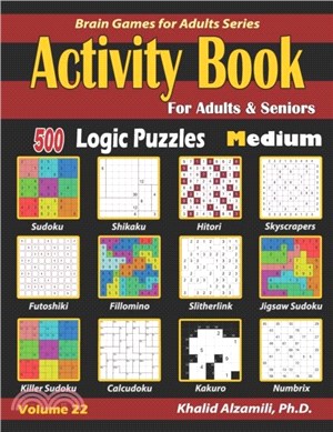 Activity Book for Adults & Seniors：500 Medium Logic Puzzles (Sudoku - Fillomino - Kakuro - Futoshiki - Hitori - Slitherlink - Killer Sudoku - Calcudoku - Jigsaw Sudoku - Skyscrapers - Shikaku - Numbr