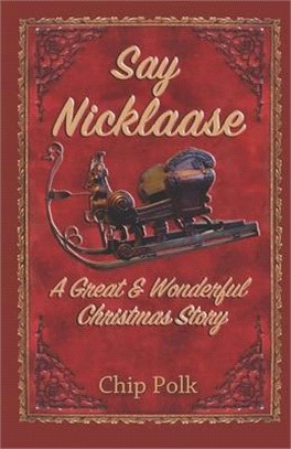 Say Nicklaase: A Great & Wonderful Christmas Story