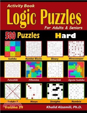 Activity Book：Logic Puzzles for Adults & Seniors: 500 Hard Puzzles (Sudoku - Fillomino - Straights - Futoshiki - Binary - Slitherlink - Sudoku X - Masyu - Minesweeper)