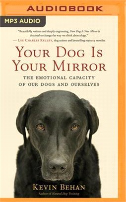 Your Dog Is Your Mirror ― The Emotional Capacity of Our Dogs and Ourselves