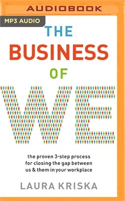 The Business of We: The Proven Three-Step Process for Closing the Gap Between Us and Them in Your Workplace