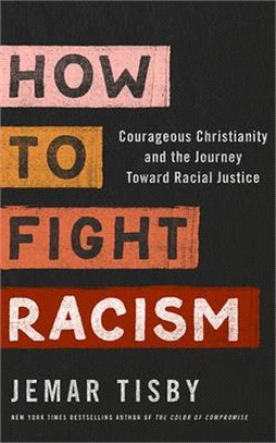 How to Fight Racism: Courageous Christianity and the Journey Toward Racial Justice