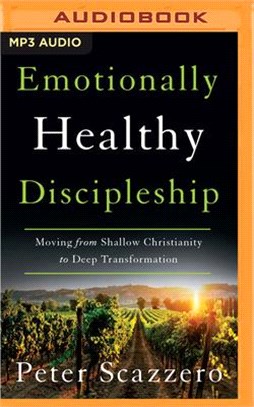 Emotionally Healthy Discipleship: Moving from Shallow Christianity to Deep Transformation