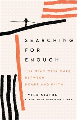 Searching for Enough: The High-Wire Walk Between Doubt and Faith