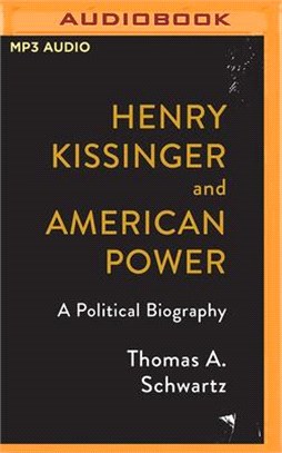 Henry Kissinger and American Power: A Political Biography