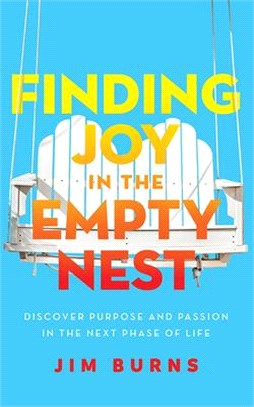 Finding Joy in the Empty Nest: Discover Purpose and Passion in the Next Phase of Life