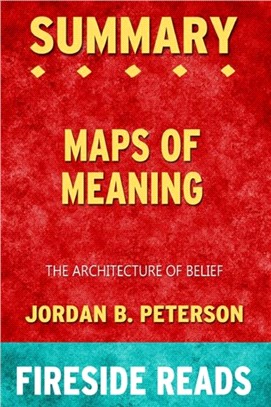 Summary of Maps of Meaning：The Architecture of Belief by Jordan B. Peterson: Fireside Reads