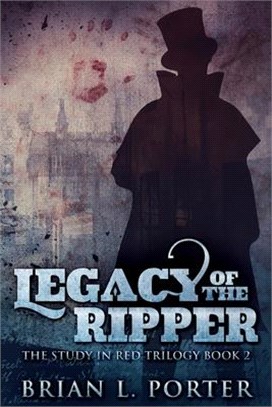 Legacy Of The Ripper (The Study In Red Trilogy Book 2)