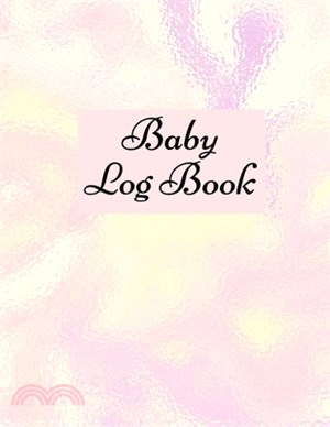 Baby Log Book: Baby Log Book: Planner and Tracker For New Moms, Daily Journal Notebook To Record Sleeping and Feeding.