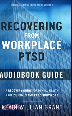 Recovering from Workplace PTSD Audiobook Guide: A Recovering Guide for Mental Health Professionals and PTSD Survivors