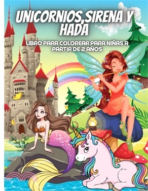 Unicornios, Sirena Y Hada: Lindo libro para colorear de fantasía y cuento de hadas, sirenas y unicornio para niñas, 45 páginas de adorables diseñ