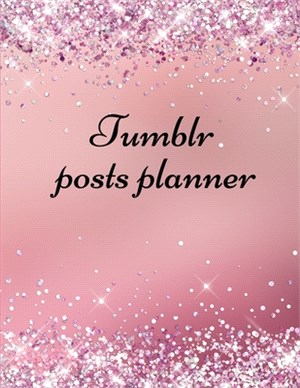 Tumblr posts planner.: Organizer to Plan All Your Posts & Content