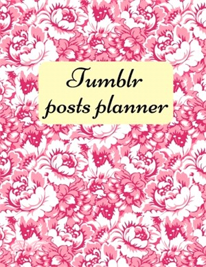 Tumblr posts planner.: Organizer to Plan All Your Posts & Content