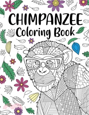 Chimpanzee Coloring Book: Adult Coloring Book, Animal Coloring Book, Floral Mandala Coloring, Quotes Coloring Book, Chimpanzee Lover Gifts