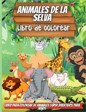 Animales De La Selva-Libro De Colorear: Un divertido libro de colorear para niños de 4 a 8 años - Para niños de 9 a 12 años