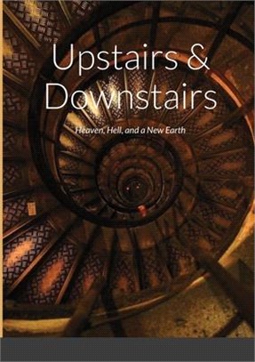 Upstairs & Downstairs: Heaven, Hell, and a New Earth