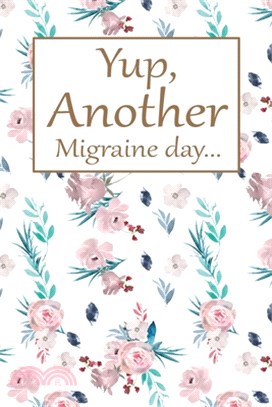 Another Migraine Day: Health Log Book, Yearly Headache Tracker, Personal Health Tracker, Health Care Planner, Record Your Migraine