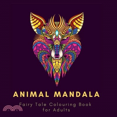 Animal Mandala. Fairy Tale Colouring Book For Audlts: Adult Colouring Book For Relaxation. Stress Relieving Patterns. Animal Mandala. Fairy Tale Colou