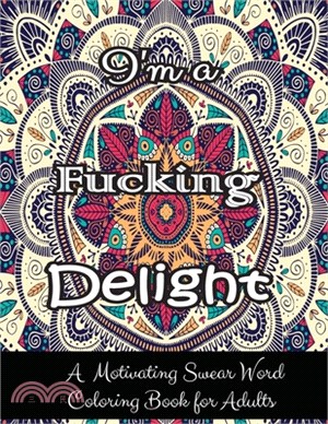 I'm a Fucking Delight: A Motivating Swear Word Coloring Book for Adults- 27 Motivating Swear Word Coloring Pages - Adult coloring books swear