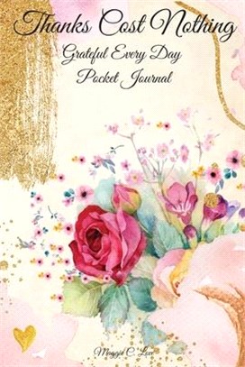 Thanks Cost Nothing: Grateful Every Day Pocket Journal, Choose To Be Grateful, Thankful Journal of 52 Weeks, Vintage Retro Floral Book for