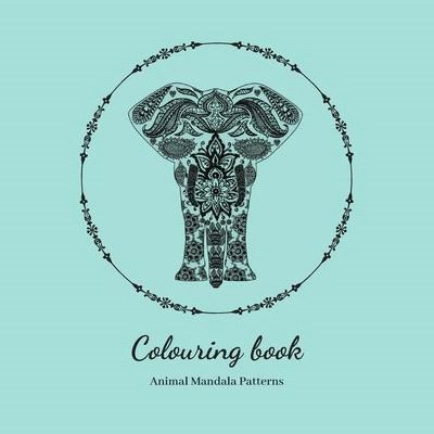 Colouring Book. Animal Mandala Patterns: Adult Colouring Book For Relaxation. Stress Relieving Patterns. 8.5x8.5 Inches, 38 pages.