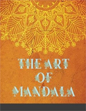 The Art of Mandala: Adult Coloring Book Featuring Beautiful Mandalas Designed to Soothe the Soul