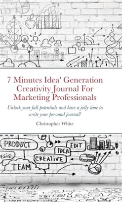 7 Minutes Idea' Generation Creativity Journal For Marketing Professionals: Unlock your full potentials and have a jolly time to write your personal jo