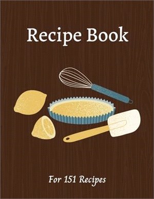 Blank Recipe Book: All you need in one place - Write down all your recipes - For 151 recipes - 8.5 x 11 inches - 201 pages - Numbered Pag