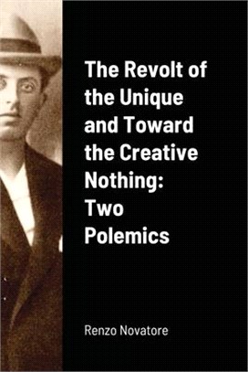 The Revolt of the Unique and Toward the Creative Nothing: Two Polemics