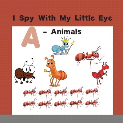 I Spy With My Little Eye - Animals: Can You Spot the Animal That Starts With...? - A Really Fun Search and Find Game for Kids ! (I Spy Books for Kids)