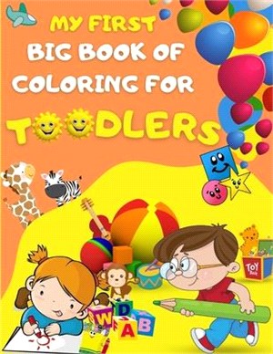 My first big book of coloring for toodlers: Activity book for kids ages 1 - 3 46 drawing pages for your toodler, fun activies, learning numbers and le