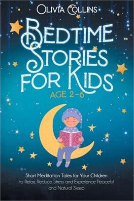 Bedtime Stories for Kids Ages 2-6: Short Meditation Tales for Your Children to Relax, Reduce Stress and Experience Peaceful and Natural Sleep