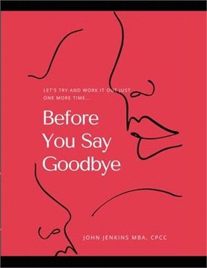 Before You Say Goodbye: Let's try and work it out just one more time.