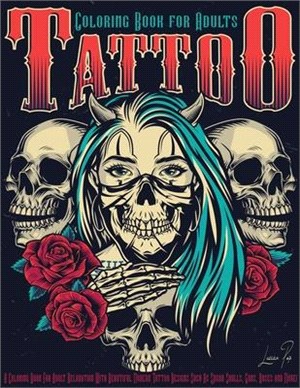 Tattoo Coloring Book for Adults: Adult Coloring Book for Relaxation and Stress Relieving with Beautiful Modern Tattoo Designs such as Sugar Skulls, Gu