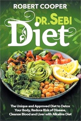 Dr. Sebi Diet: The Unique and Approved Diet to Detox Your Body, Reduce Risk of Disease, Cleanse Blood and Liver with Alkaline Diet