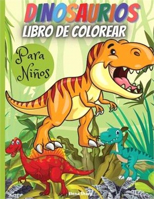 Dinosaurios Libro De Colorear Para Niños: Maravilloso libro para colorear de dinosaurios, edades 2-4,4-8, con divertidas y grandes ilustraciones.