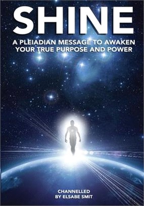 Shine: A Pleiadean Message to Awaken Your True Purpose and Power