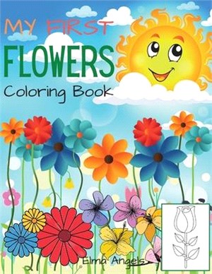 My First Flowers Coloring Book: Amazing Flower Coloring Book for Toddlers & Kids Ages 3-6, Page Large 8.5 x 11"